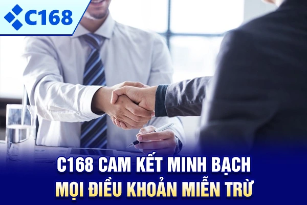 C168 cam kết minh bạch mọi điều khoản miễn trừ