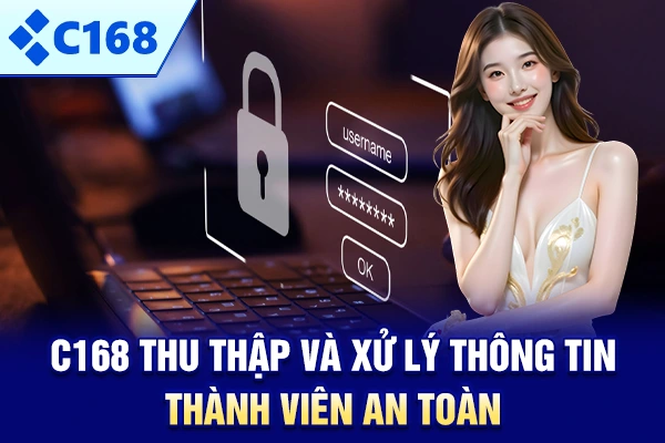 C168 thu thập và xử lý thông tin thành viên an toàn