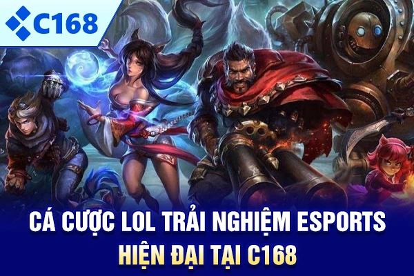 Cá Cược LOL – Trải Nghiệm ESports Hiện Đại Tại C168