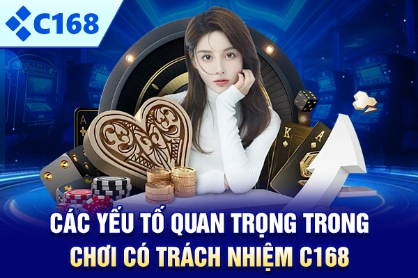 Các yếu tố quan trọng trong chơi có trách nhiệm C168