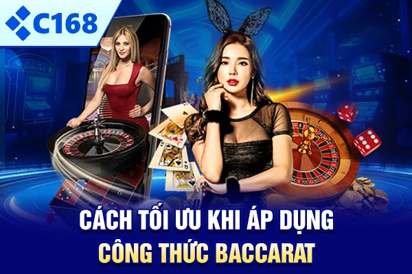 Cách tối ưu khi áp dụng công thức Baccarat