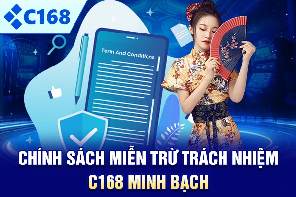 Chính sách miễn trừ trách nhiệm C168 minh bạch