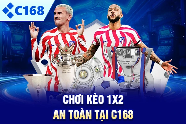 Chơi kèo 1X2 an toàn tại C168