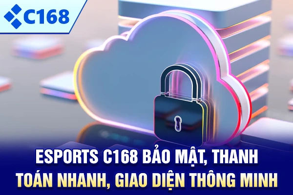 Esports C168 bảo mật, thanh toán nhanh, giao diện thông minh
