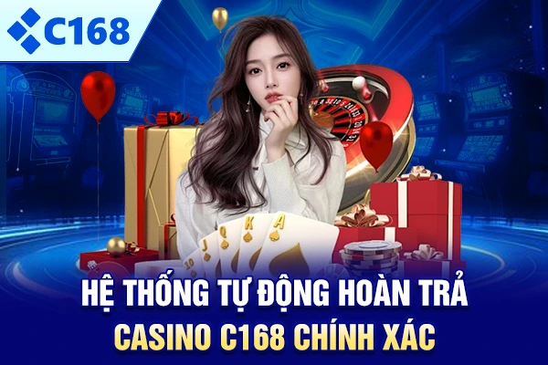 Hệ thống tự động hoàn trả Casino C168 chính xác