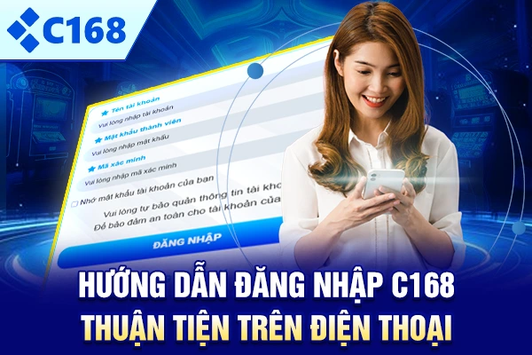 Hướng dẫn đăng nhập C168 thuận tiện trên điện thoại