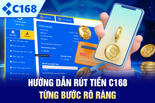 Hướng dẫn rút tiền C168 từng bước rõ ràng