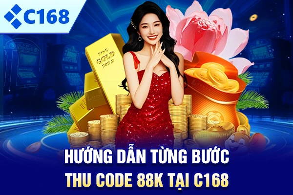 Hướng dẫn từng bước thu Code 88k tại C168