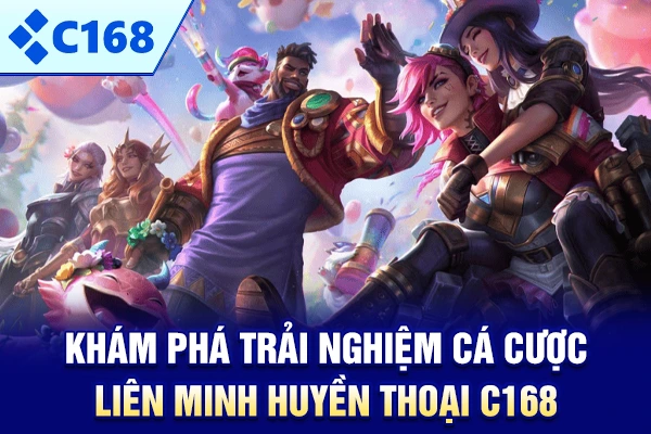 Khám phá trải nghiệm cá cược Liên Minh Huyền Thoại C168