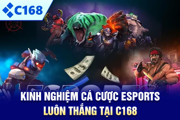 Kinh Nghiệm Cá Cược Esports Luôn Thắng Tại C168