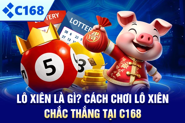 Lô Xiên Là Gì? Cách Chơi Lô Xiên Chắc Thắng Tại C168