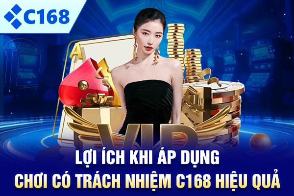Lợi ích khi áp dụng chơi có trách nhiệm C168 hiệu quả