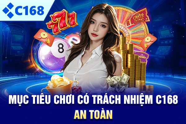 Mục tiêu chơi có trách nhiệm C168 an toàn 