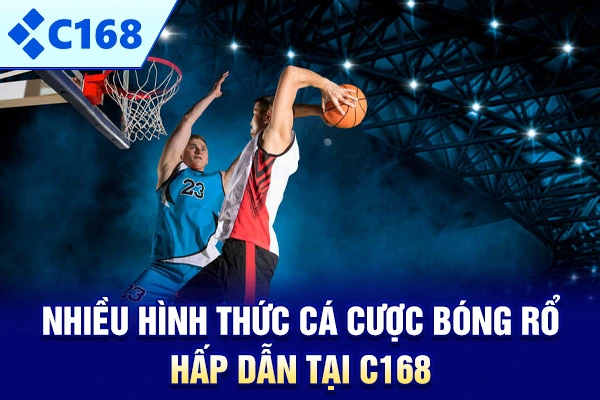 Nhiều hình thức cá cược bóng rổ hấp dẫn tại C168