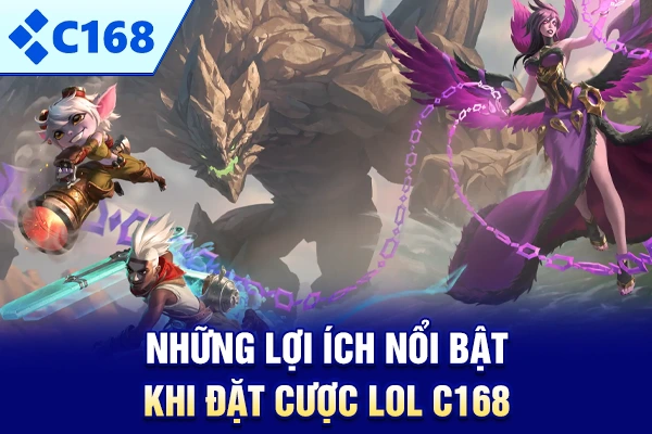 Những lợi ích nổi bật khi đặt cược LOL C168