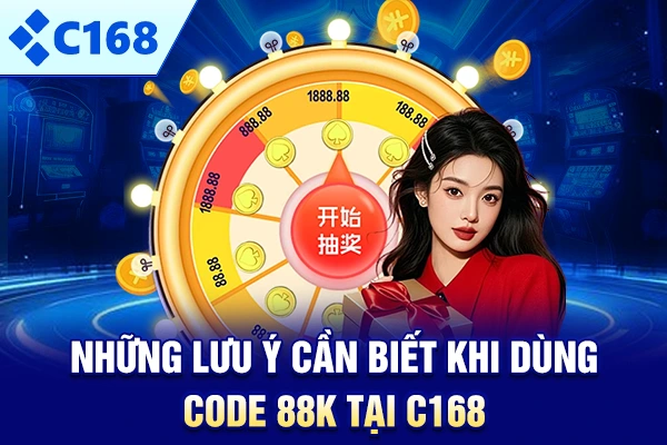 Những lưu ý cần biết khi dùng Code 88k tại C168