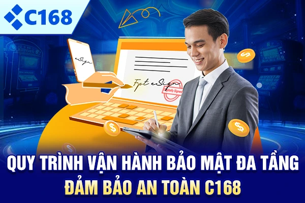 Quy trình vận hành bảo mật đa tầng đảm bảo an toàn C168