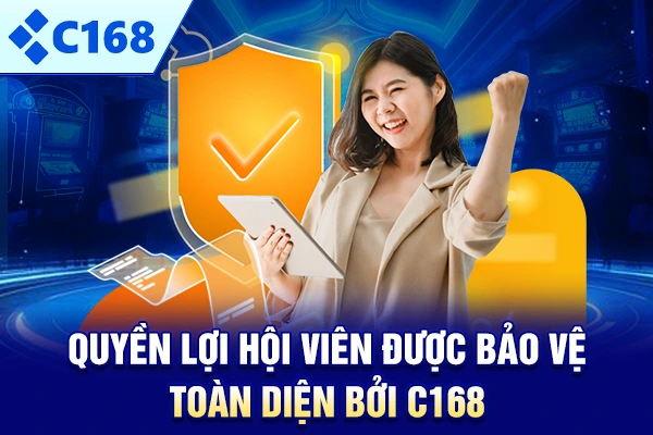 Quyền lợi hội viên được bảo vệ toàn diện bởi C168