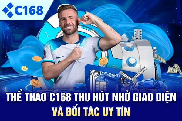 Thể thao C168 thu hút nhờ giao diện và đối tác uy tín