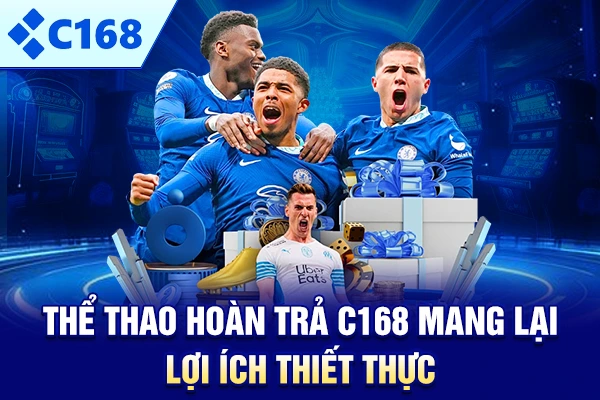 Thể Thao Hoàn Trả C168 mang lại lợi ích thiết thực