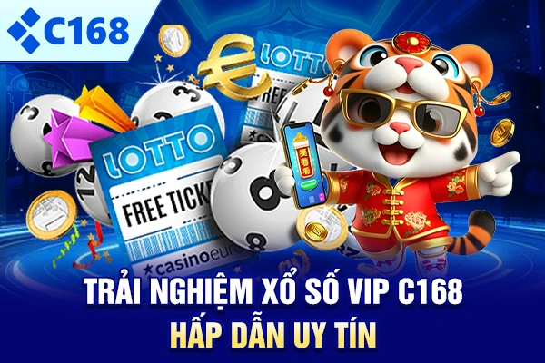 Trải nghiệm xổ số VIP C168 hấp dẫn uy tín