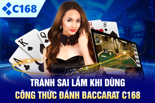 Tránh sai lầm khi dùng công thức đánh Baccarat C168