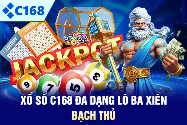 Xổ số C168 đa dạng lô ba xiên bạch thủ